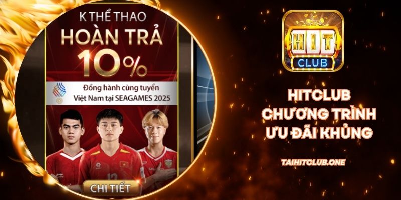 Hitclub chương trình ưu đãi khủng