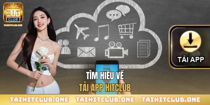 Tải App Tìm hiểu về tải app Hitclub