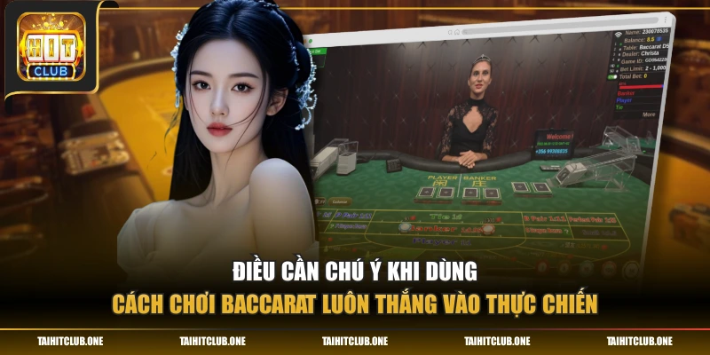 Điều cần chú ý khi dùng cách chơi Baccarat luôn thắng vào thực chiến