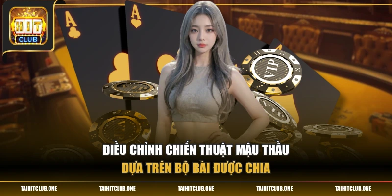Mậu Thầu Là Gì? - Trò Chơi Bài Dân Gian Hấp Dẫn Của HitClub Điều chỉnh chiến thuật mậu thầu dựa trên bộ bài được chia