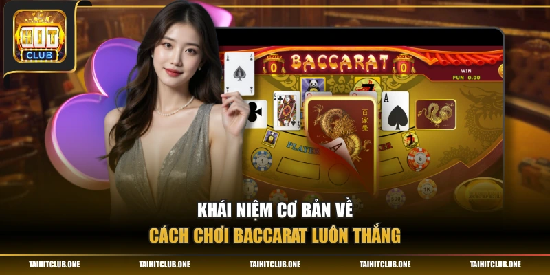 Khái niệm cơ bản về cách chơi Baccarat luôn thắng