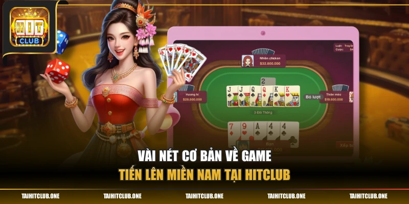 Vài nét cơ bản về game Tiến lên miền Nam tại Hitclub